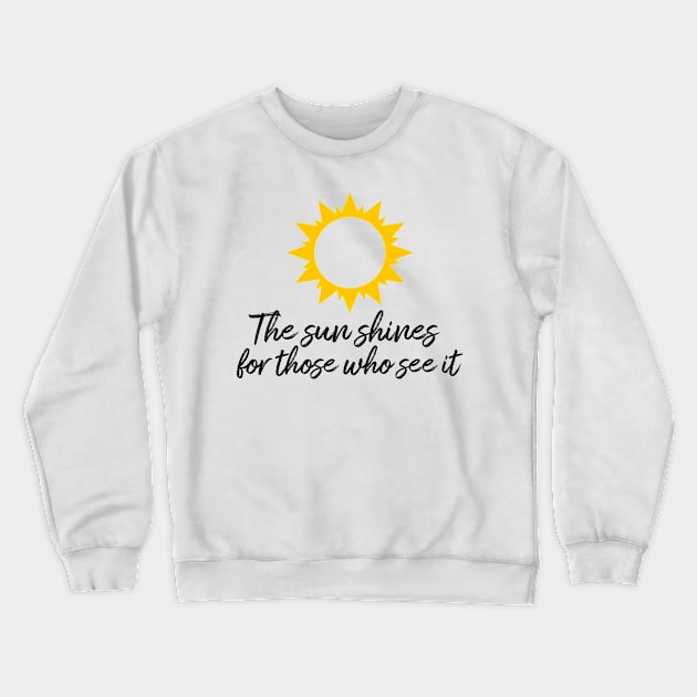 The sun shines for those who see it motivation quote Crewneck Sweatshirt by star trek fanart and more